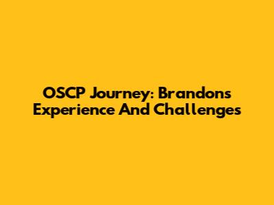 OSCP Journey: Brandon's Experience And Challenges