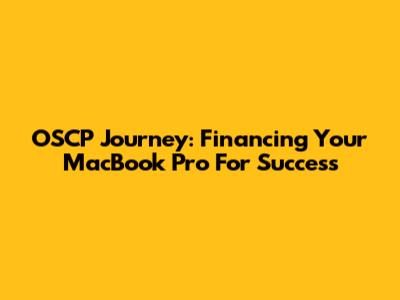 OSCP Journey: Financing Your MacBook Pro For Success