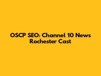 OSCP SEO: Channel 10 News Rochester Cast