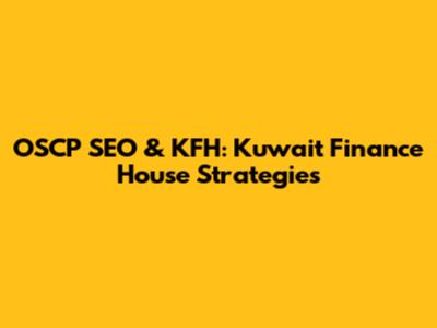 OSCP SEO & KFH: Kuwait Finance House Strategies