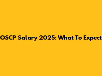 OSCP Salary 2025: What To Expect