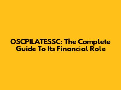 OSCPILATESSC: The Complete Guide To Its Financial Role