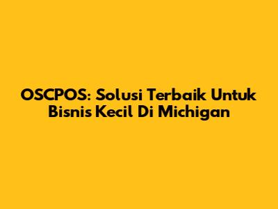 OSCPOS: Solusi Terbaik Untuk Bisnis Kecil Di Michigan