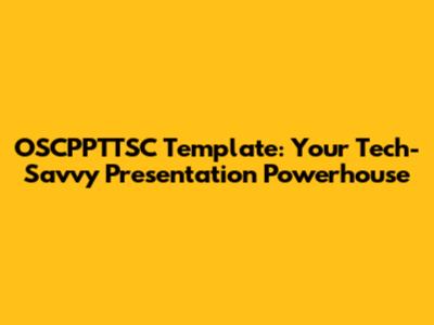OSCPPTTSC Template: Your Tech-Savvy Presentation Powerhouse