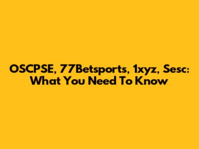 OSCPSE, 77Betsports, 1xyz, Sesc: What You Need To Know