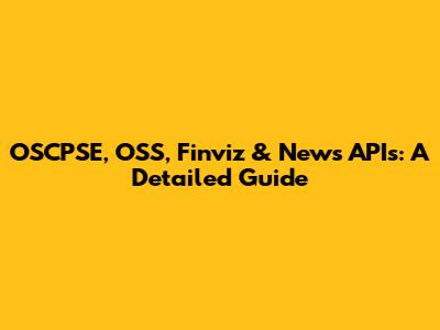 OSCPSE, OSS, Finviz & News APIs: A Detailed Guide