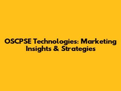 OSCPSE Technologies: Marketing Insights & Strategies