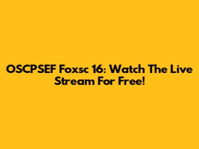OSCPSEF Foxsc 16: Watch The Live Stream For Free!