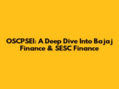 OSCPSEI: A Deep Dive Into Bajaj Finance & SESC Finance