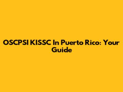 OSCPSI KISSC In Puerto Rico: Your Guide