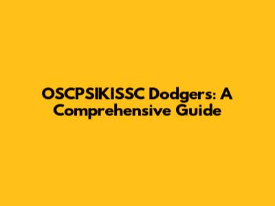 OSCPSIKISSC Dodgers: A Comprehensive Guide