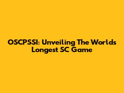 OSCPSSI: Unveiling The World's Longest SC Game
