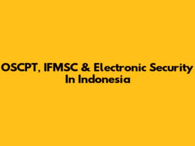 OSCPT, IFMSC & Electronic Security In Indonesia