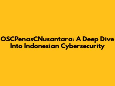 OSCPenasCNusantara: A Deep Dive Into Indonesian Cybersecurity