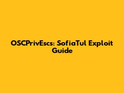 OSCPrivEscs: SofiaTul Exploit Guide