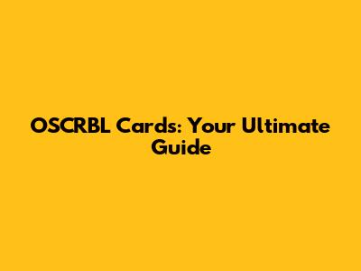 OSCRBL Cards: Your Ultimate Guide