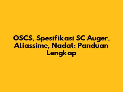 OSCS, Spesifikasi SC Auger, Aliassime, Nadal: Panduan Lengkap