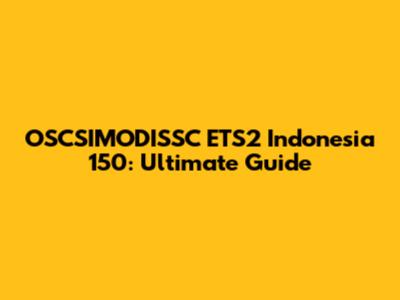 OSCSIMODISSC ETS2 Indonesia 150: Ultimate Guide