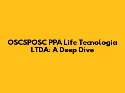 OSCSPOSC PPA Life Tecnologia LTDA: A Deep Dive
