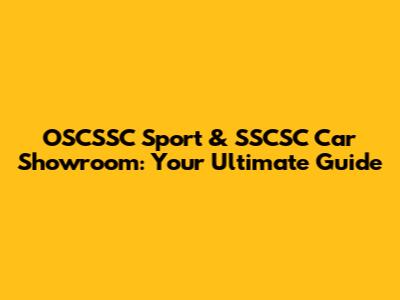 OSCSSC Sport & SSCSC Car Showroom: Your Ultimate Guide