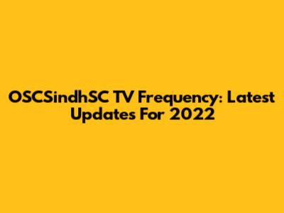 OSCSindhSC TV Frequency: Latest Updates For 2022