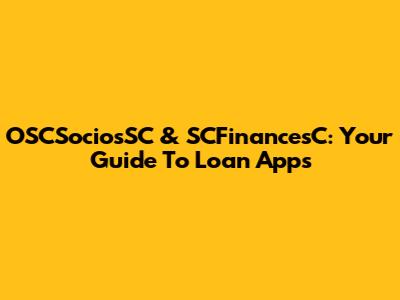 OSCSociosSC & SCFinancesC: Your Guide To Loan Apps
