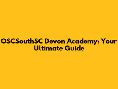 OSCSouthSC Devon Academy: Your Ultimate Guide