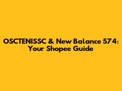 OSCTENISSC & New Balance 574: Your Shopee Guide