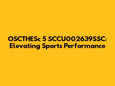 OSCTHESc 5 SCCU002639SSC: Elevating Sports Performance