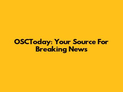 OSCToday: Your Source For Breaking News