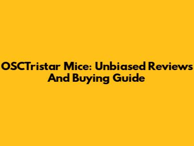 OSCTristar Mice: Unbiased Reviews And Buying Guide