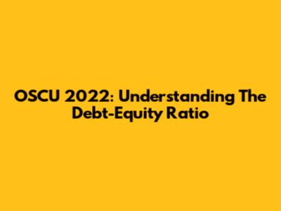 OSCU 2022: Understanding The Debt-Equity Ratio