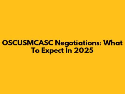 OSCUSMCASC Negotiations: What To Expect In 2025