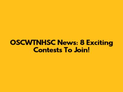 OSCWTNHSC News: 8 Exciting Contests To Join!