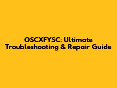 OSCXFYSC: Ultimate Troubleshooting & Repair Guide