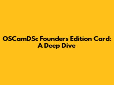 OSCamDSc Founders Edition Card: A Deep Dive