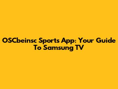 OSCbeinsc Sports App: Your Guide To Samsung TV