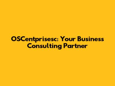 OSCentprisesc: Your Business Consulting Partner