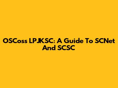 OSCoss LPJKSC: A Guide To SCNet And SCSC