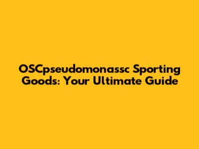 OSCpseudomonassc Sporting Goods: Your Ultimate Guide