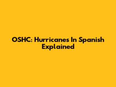 OSHC: Hurricanes In Spanish Explained
