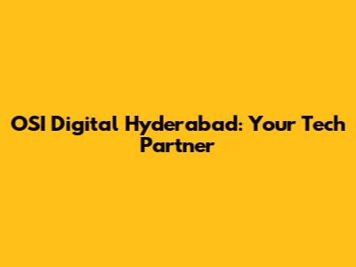 OSI Digital Hyderabad: Your Tech Partner