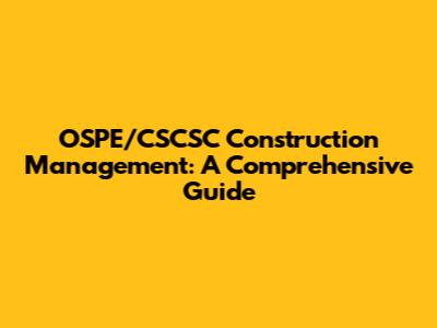 OSPE/CSCSC Construction Management: A Comprehensive Guide