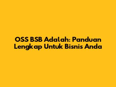 OSS BSB Adalah: Panduan Lengkap Untuk Bisnis Anda