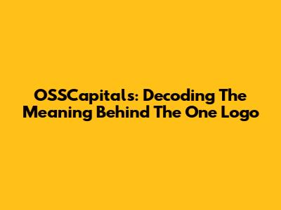 OSSCapitals: Decoding The Meaning Behind The One Logo