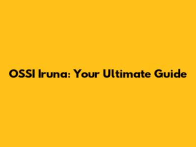 OSSI Iruna: Your Ultimate Guide