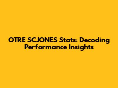 OTRE SCJONES Stats: Decoding Performance Insights