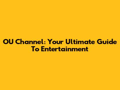 OU Channel: Your Ultimate Guide To Entertainment