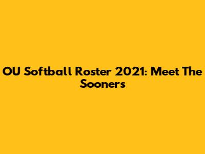 OU Softball Roster 2021: Meet The Sooners
