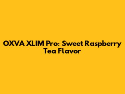 OXVA XLIM Pro: Sweet Raspberry Tea Flavor